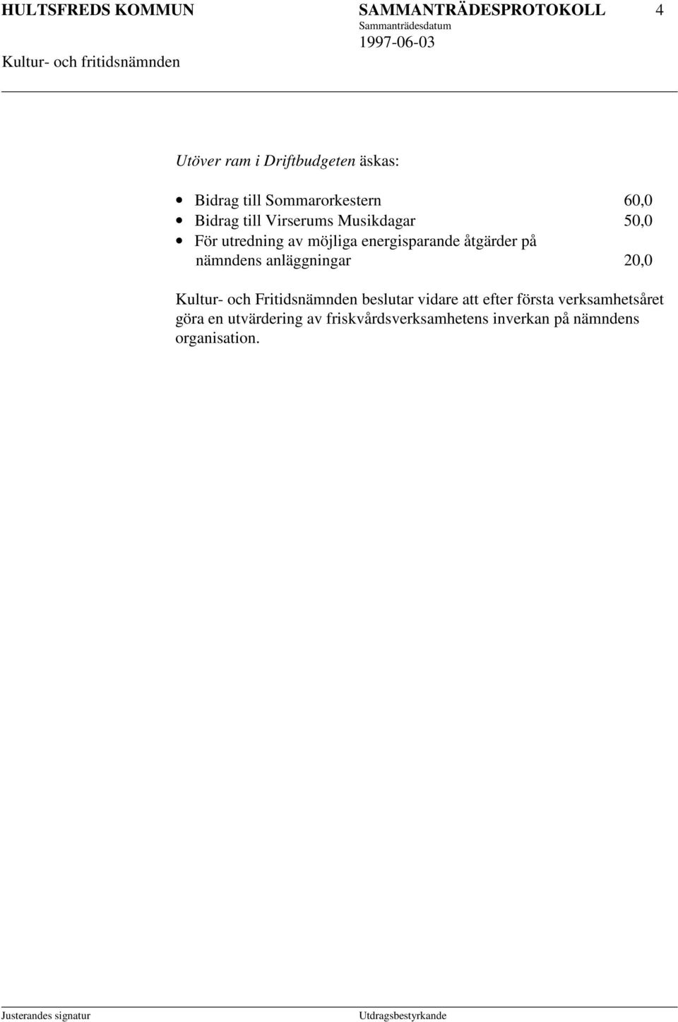 energisparande åtgärder på nämndens anläggningar 20,0 Kultur- och Fritidsnämnden beslutar