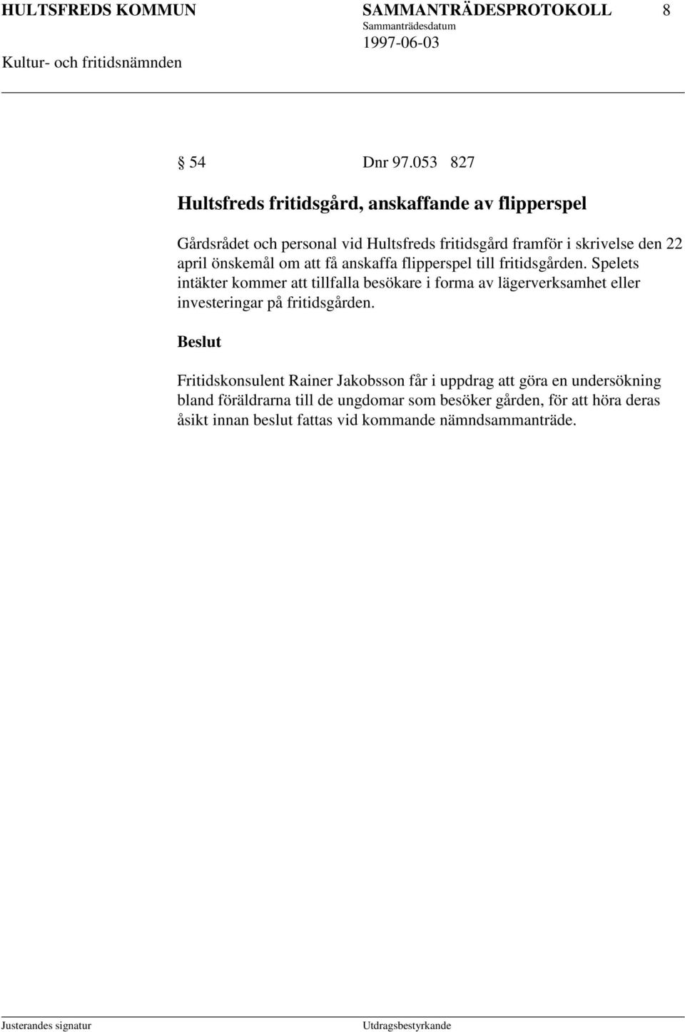 önskemål om att få anskaffa flipperspel till fritidsgården.