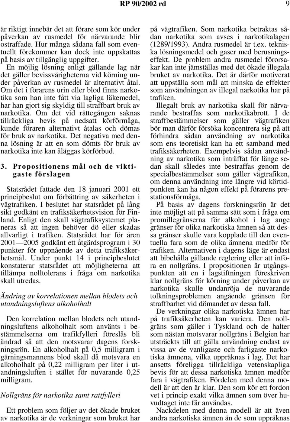 En möjlig lösning enligt gällande lag när det gäller bevissvårigheterna vid körning under påverkan av rusmedel är alternativt åtal.