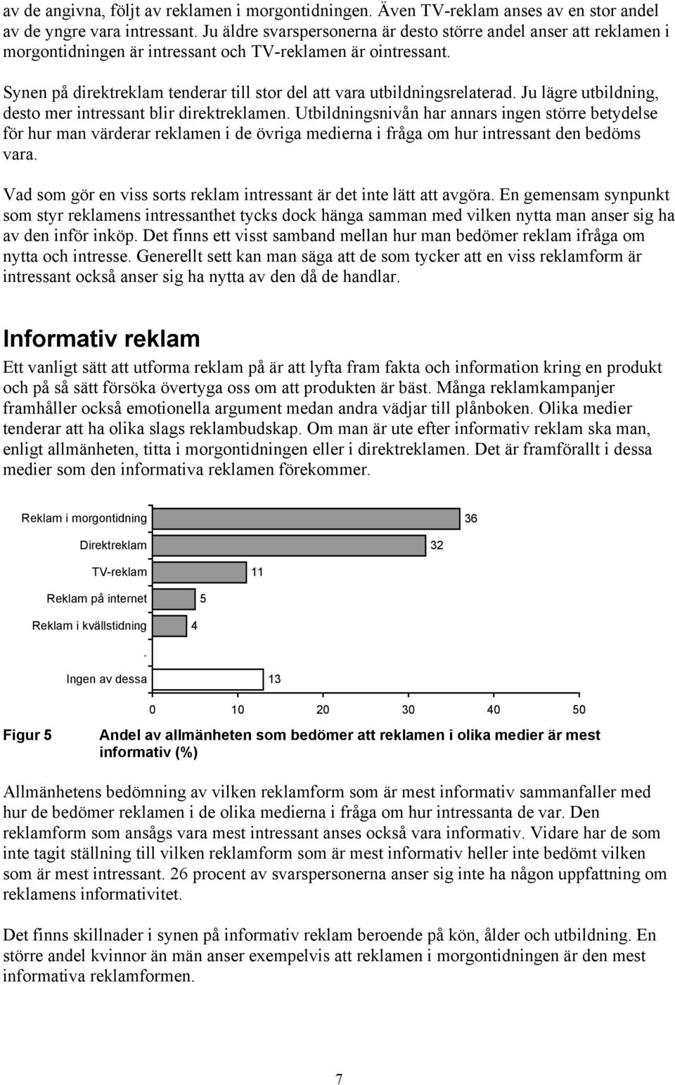 Synen på direktreklam tenderar till stor del att vara utbildningsrelaterad. Ju lägre utbildning, desto mer intressant blir direktreklamen.