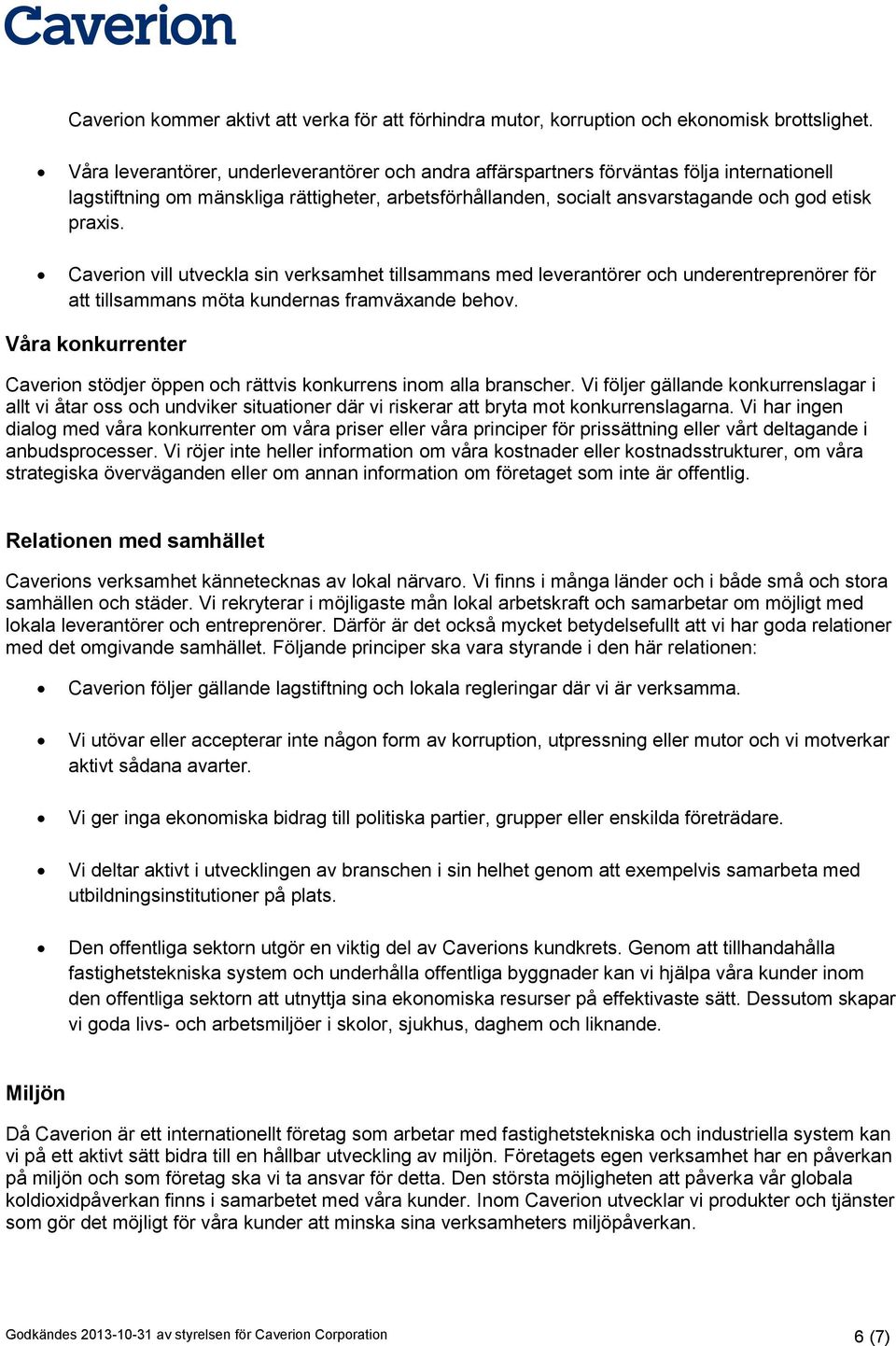 Caverion vill utveckla sin verksamhet tillsammans med leverantörer och underentreprenörer för att tillsammans möta kundernas framväxande behov.