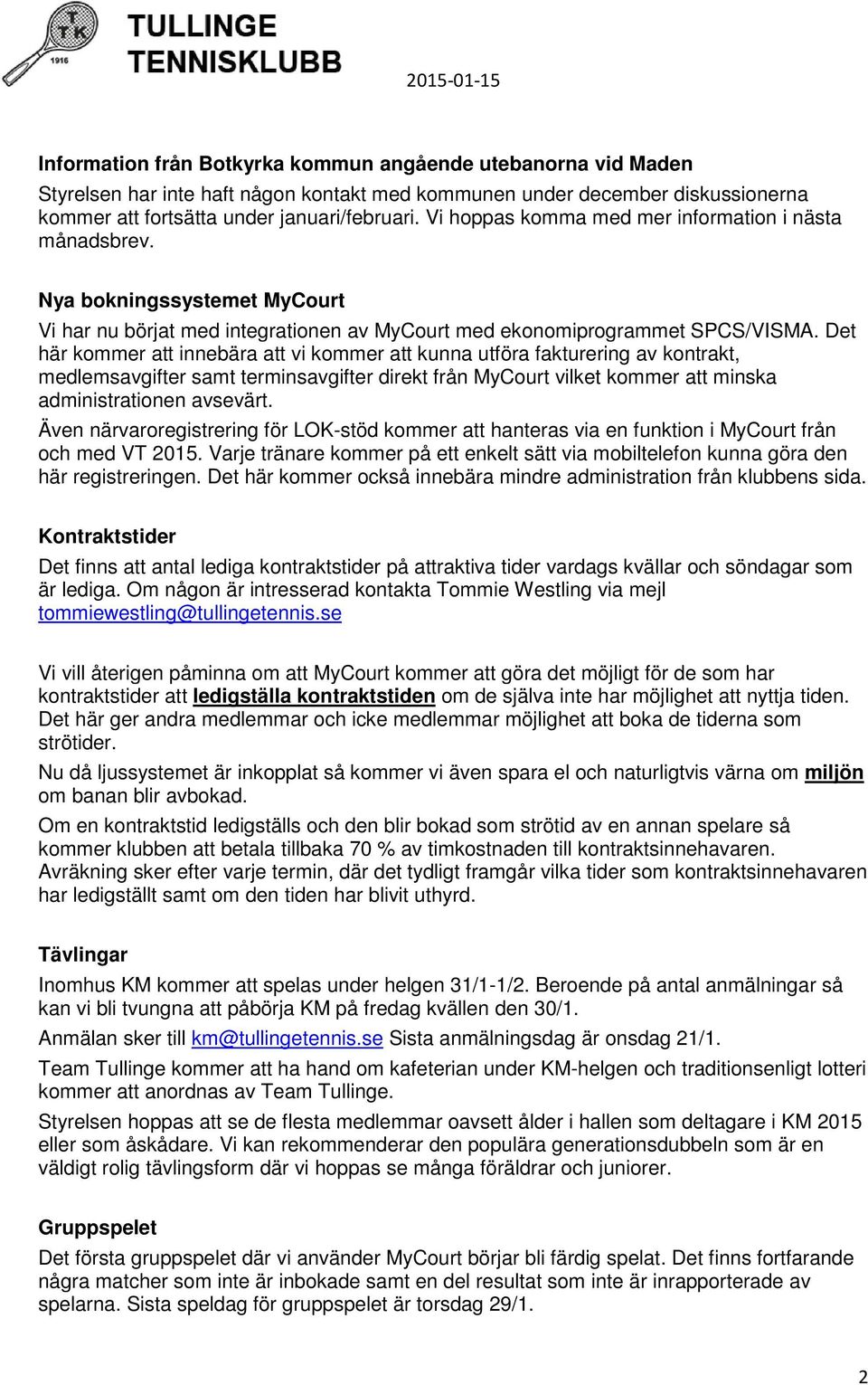 Det här kommer att innebära att vi kommer att kunna utföra fakturering av kontrakt, medlemsavgifter samt terminsavgifter direkt från MyCourt vilket kommer att minska administrationen avsevärt.
