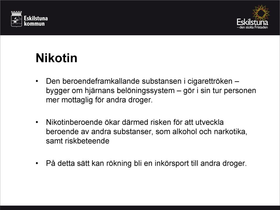 Nikotinberoende ökar därmed risken för att utveckla beroende av andra substanser,