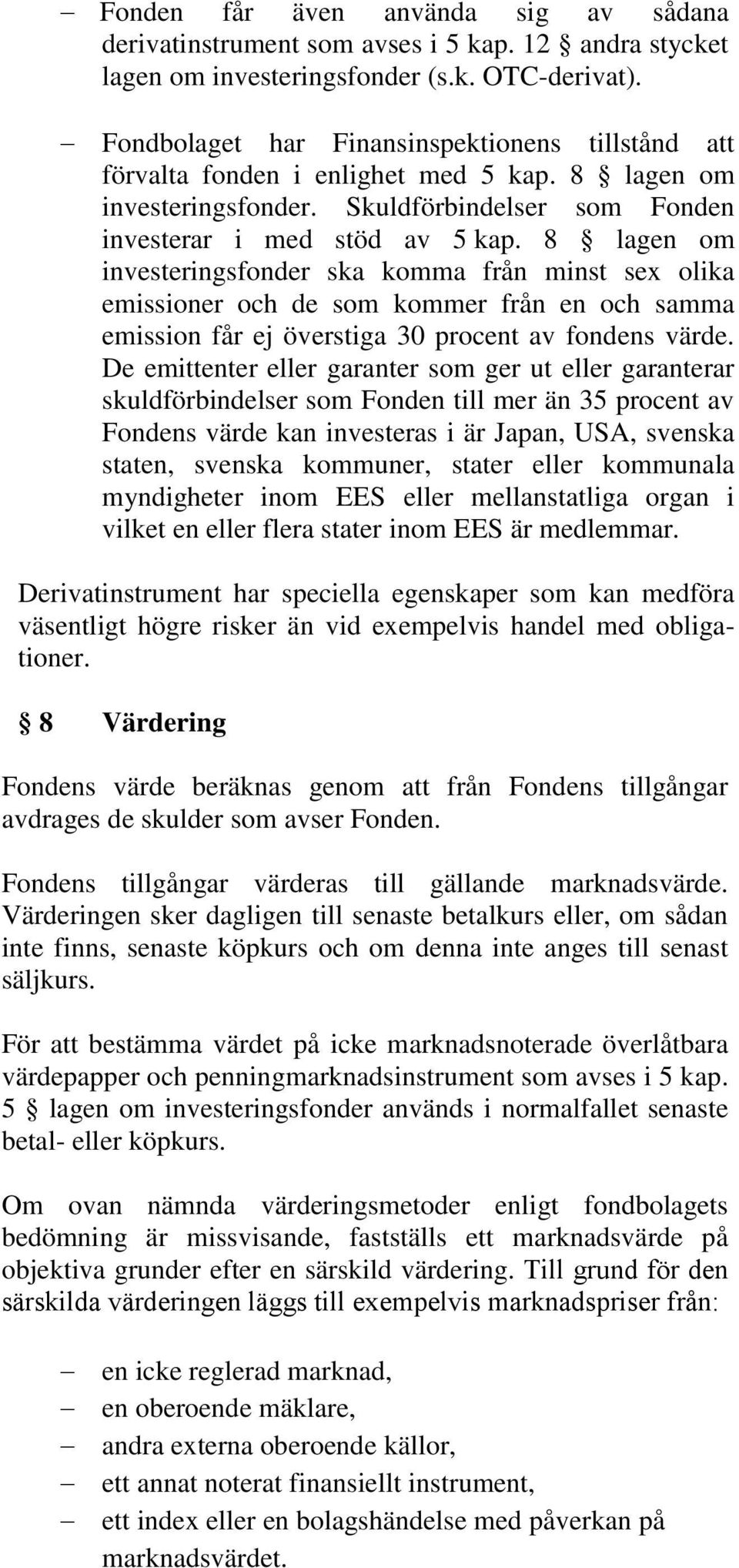 8 lagen om investeringsfonder ska komma från minst sex olika emissioner och de som kommer från en och samma emission får ej överstiga 30 procent av fondens värde.