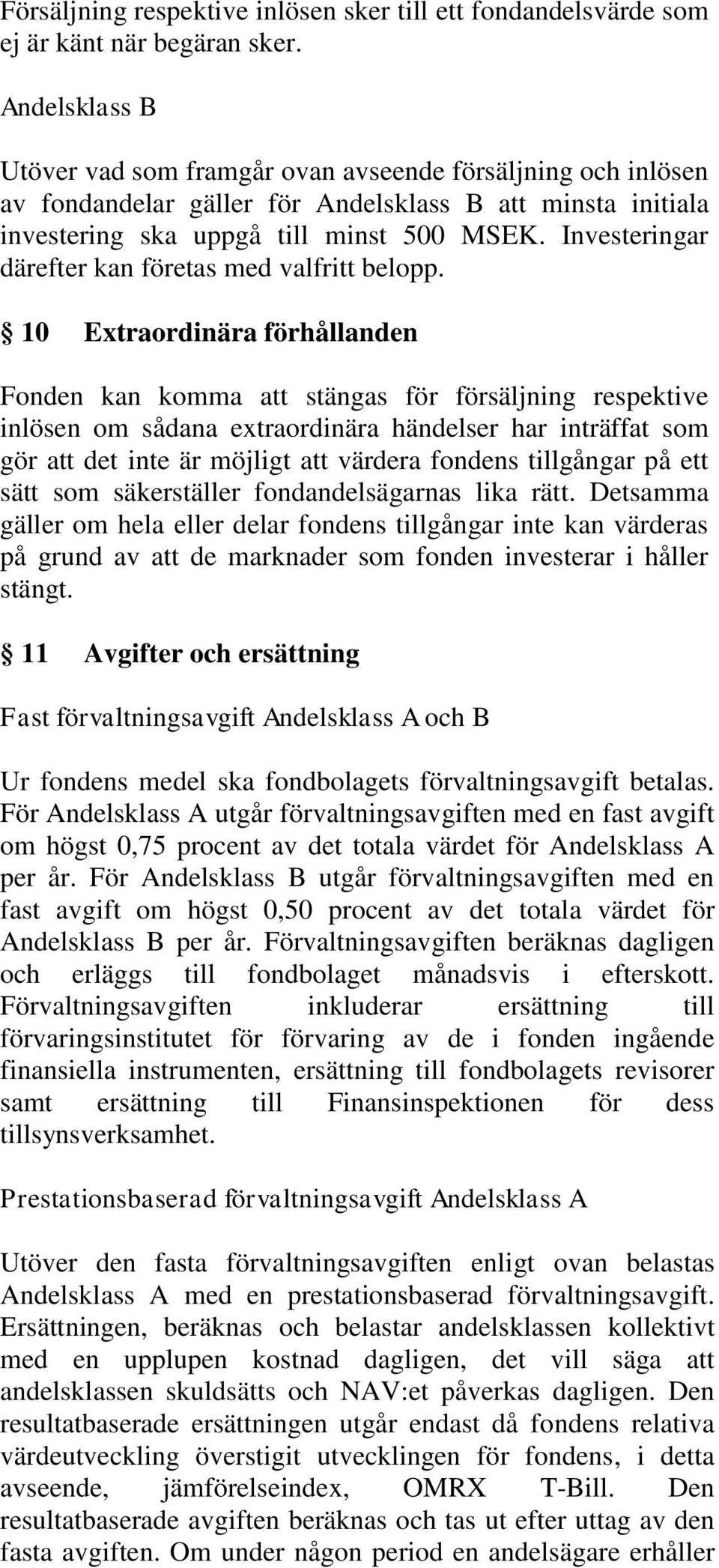 Investeringar därefter kan företas med valfritt belopp.