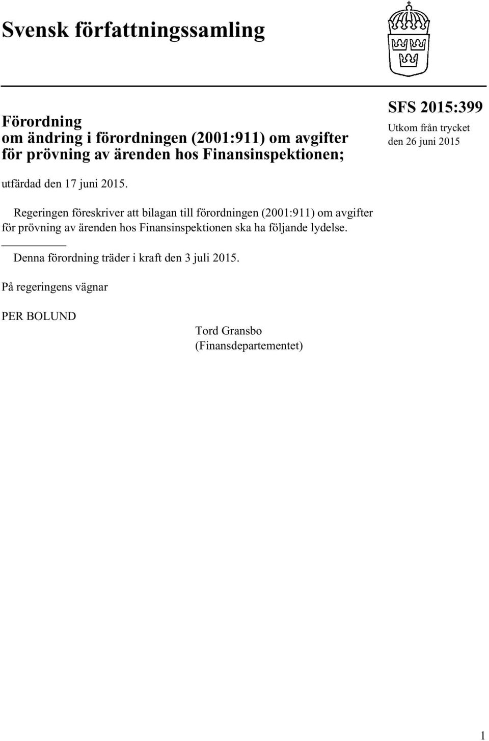 Regeringen föreskriver att bilagan till förordningen (2001:911) om avgifter för prövning av ärenden hos