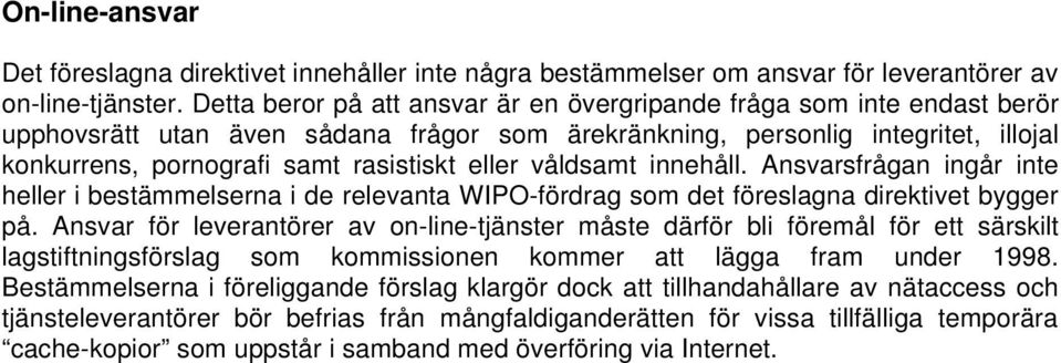 eller våldsamt innehåll. Ansvarsfrågan ingår inte heller i bestämmelserna i de relevanta WIPO-fördrag som det föreslagna direktivet bygger på.