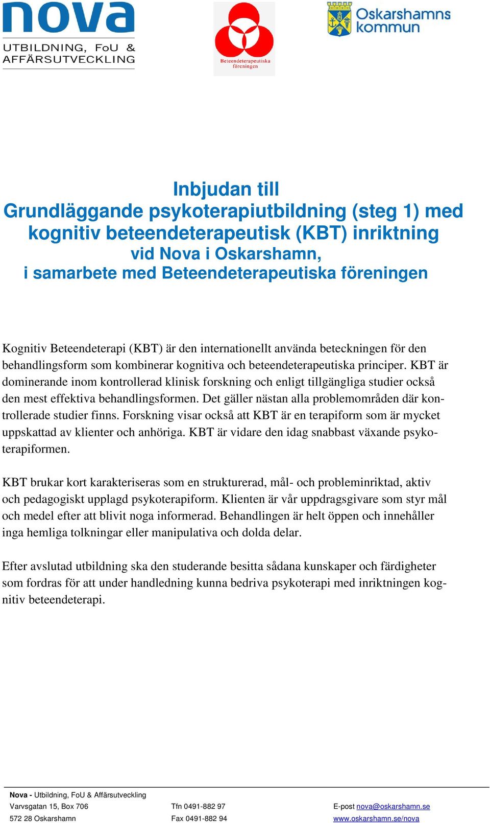 KBT är dominerande inom kontrollerad klinisk forskning och enligt tillgängliga studier också den mest effektiva behandlingsformen.