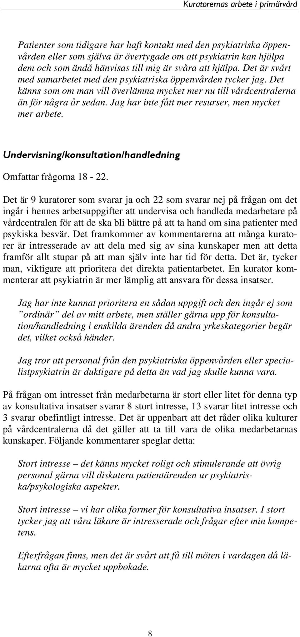 Jag har inte fått mer resurser, men mycket mer arbete. Undervisning/konsultation/handledning Omfattar frågorna 18-22.