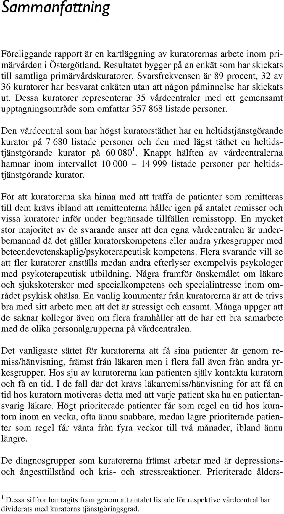 Dessa kuratorer representerar 35 vårdcentraler med ett gemensamt upptagningsområde som omfattar 357 868 listade personer.