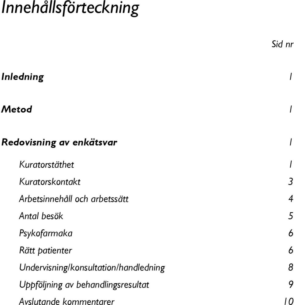 Antal besök 5 Psykofarmaka 6 Rätt patienter 6