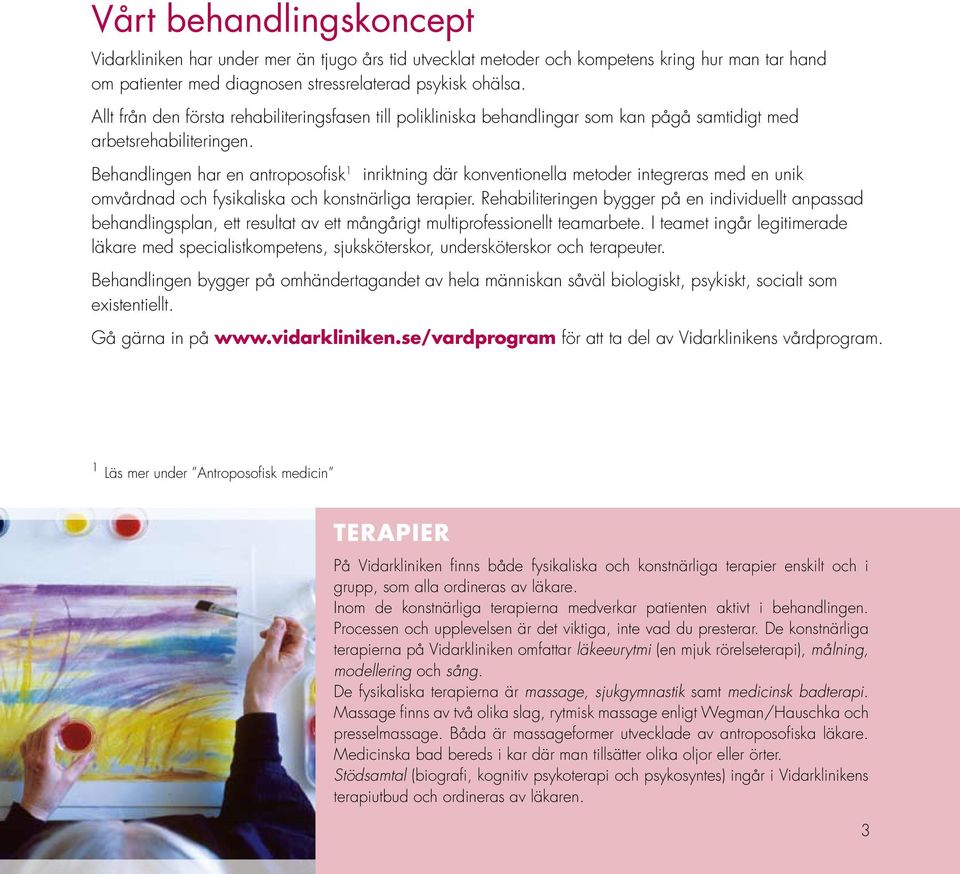 Behandlingen har en antroposofisk 1 inriktning där konventionella metoder integreras med en unik omvårdnad och fysikaliska och konstnärliga terapier.