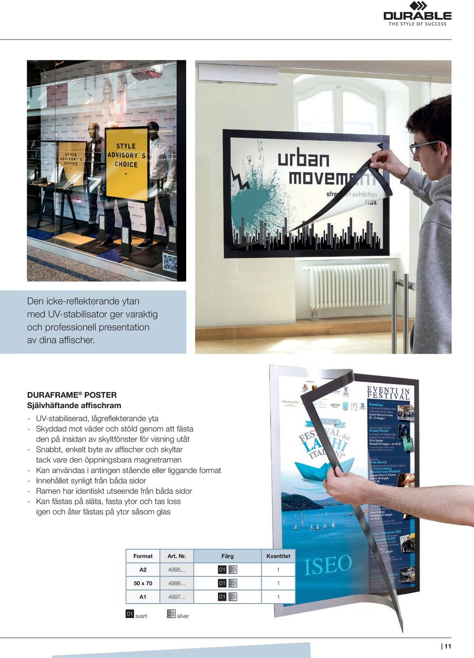 Snabbt, enkelt byte av affi scher och skyltar tack vare den öppningsbara magnetramen - Kan användas i antingen stående eller liggande format - Innehållet synligt från båda