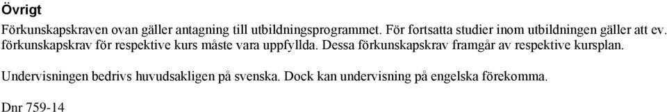 förkunskapskrav för respektive kurs måste vara uppfyllda.