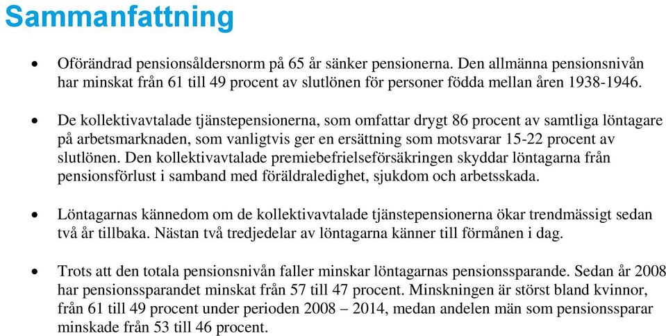 Den kollektivavtalade premiebefrielseförsäkringen skyddar löntagarna från pensionsförlust i samband med föräldraledighet, sjukdom och arbetsskada.