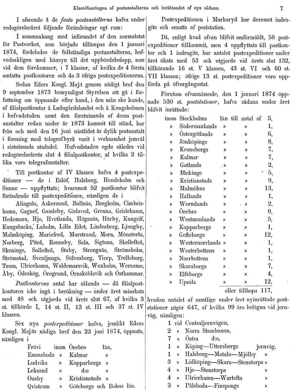 1874, fördelades de fullständiga postanstalterna, hufvudsakligen med hänsyn till det uppbördsbelopp, som vid dem förekommer, i 7 klasser, af hvilka de 4 första omfatta postkontoren och de 3 öfriga