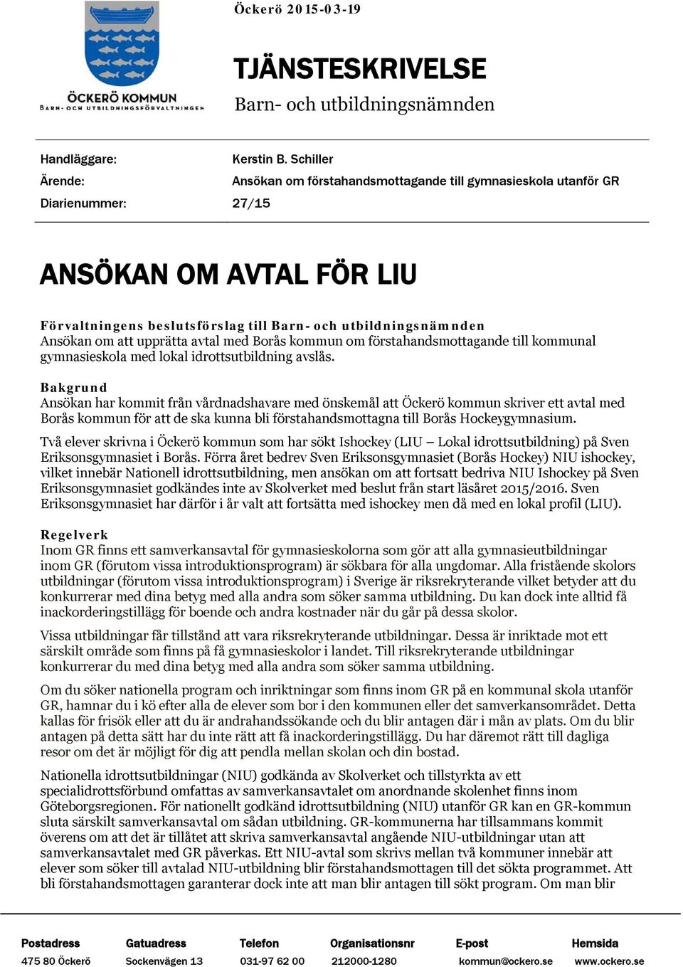 att upprätta avtal med Borås kommun om förstahandsmottagande till kommunal gymnasieskola med lokal idrottsutbildning avslås.