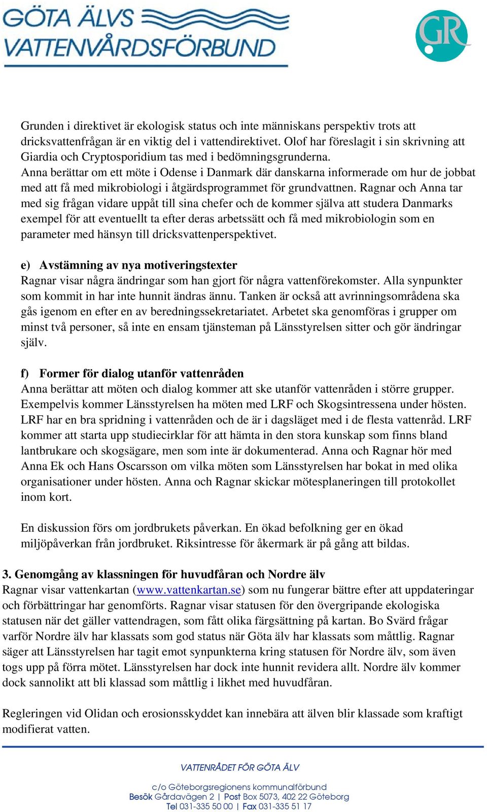 Anna berättar om ett möte i Odense i Danmark där danskarna informerade om hur de jobbat med att få med mikrobiologi i åtgärdsprogrammet för grundvattnen.