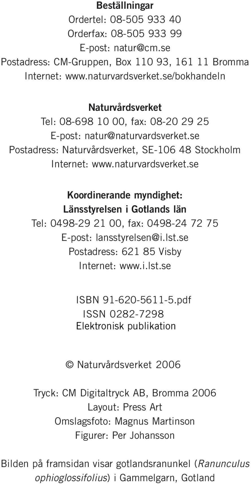 se Postadress: Naturvårdsverket, SE-106 48 Stockholm Internet: www.naturvardsverket.