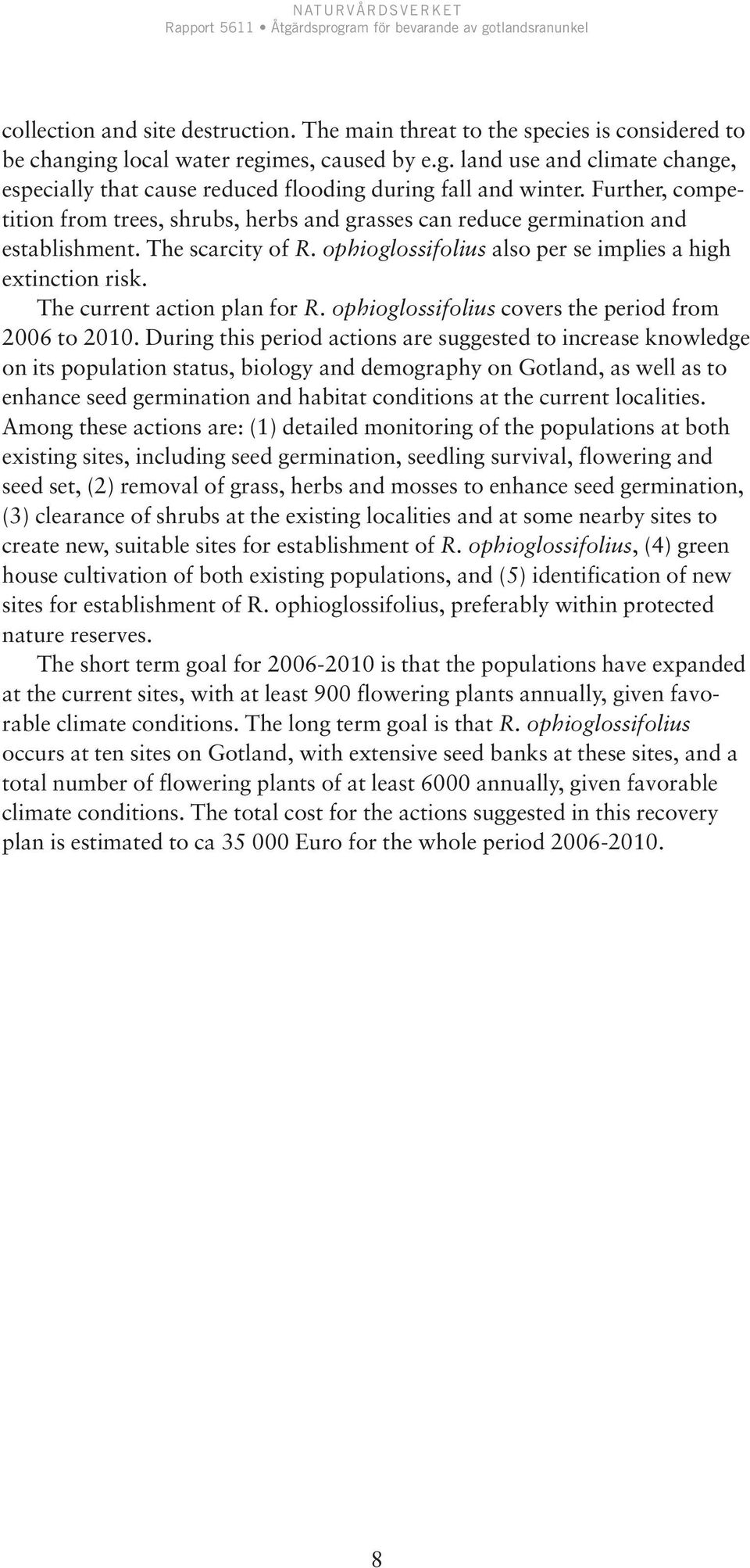 The current action plan for R. ophioglossifolius covers the period from 2006 to 2010.