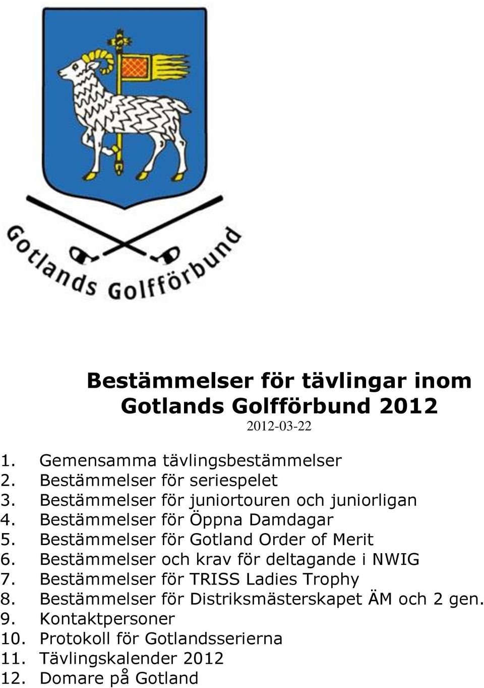 Bestämmelser för Gotland Order of Merit 6. Bestämmelser och krav för deltagande i NWIG 7.