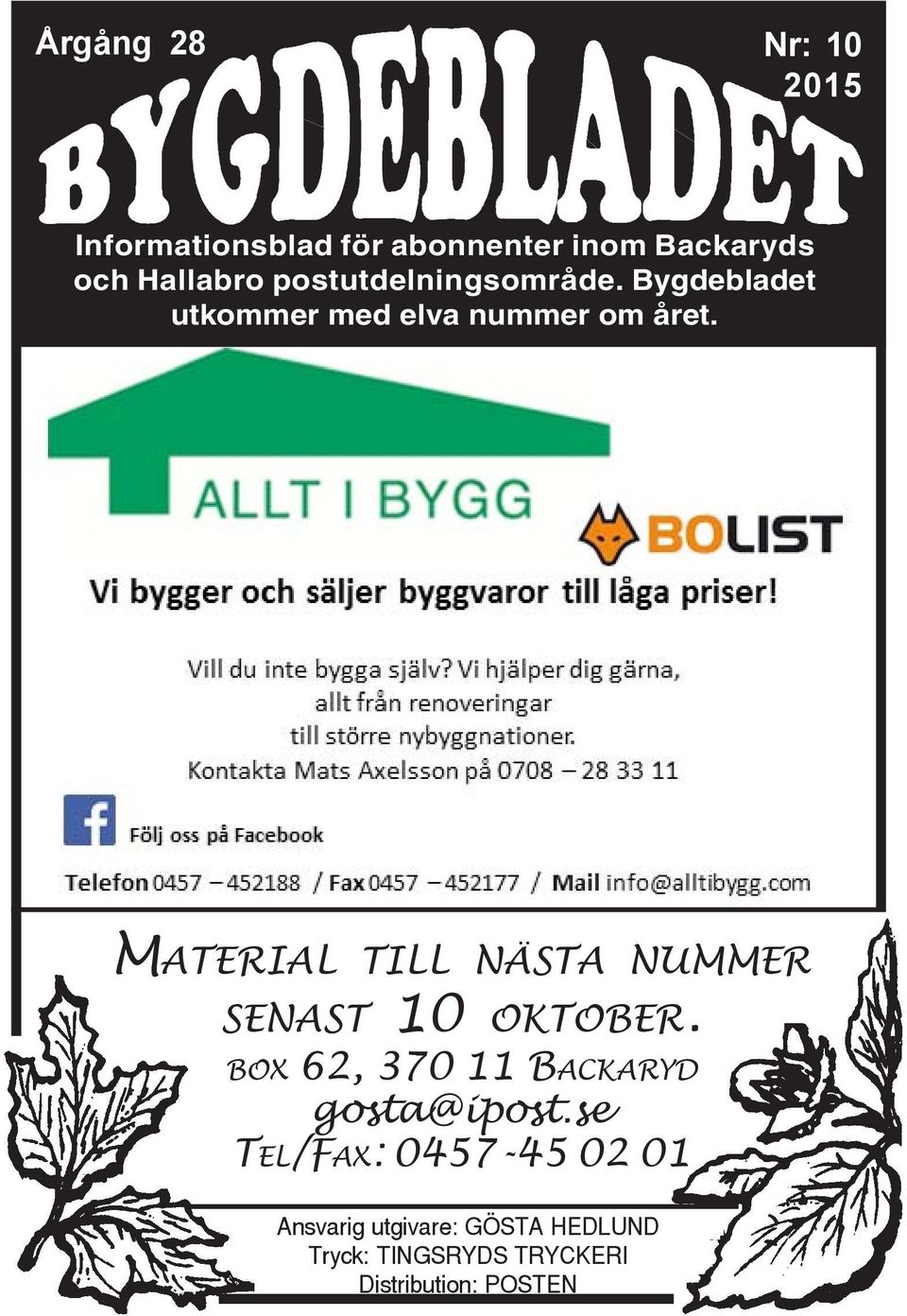 MATERIAL TILL NÄSTA NUMMER SENAST 10 OKTOBER. BOX 62, 370 11 BACKARYD gosta@ipost.