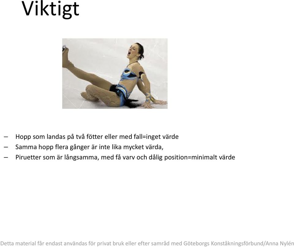 inte lika mycket värda, Piruetter som är