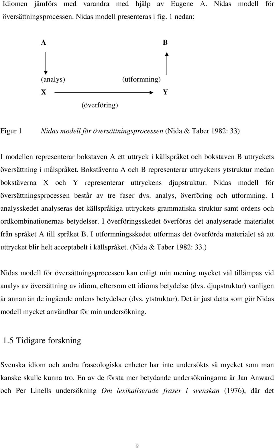 bokstaven B uttryckets översättning i målspråket. Bokstäverna A och B representerar uttryckens ytstruktur medan bokstäverna X och Y representerar uttryckens djupstruktur.