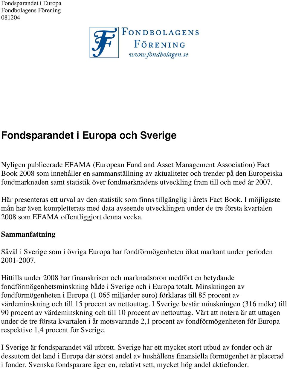 Här presenteras ett urval av den statistik som finns tillgänglig i årets Fact Book.