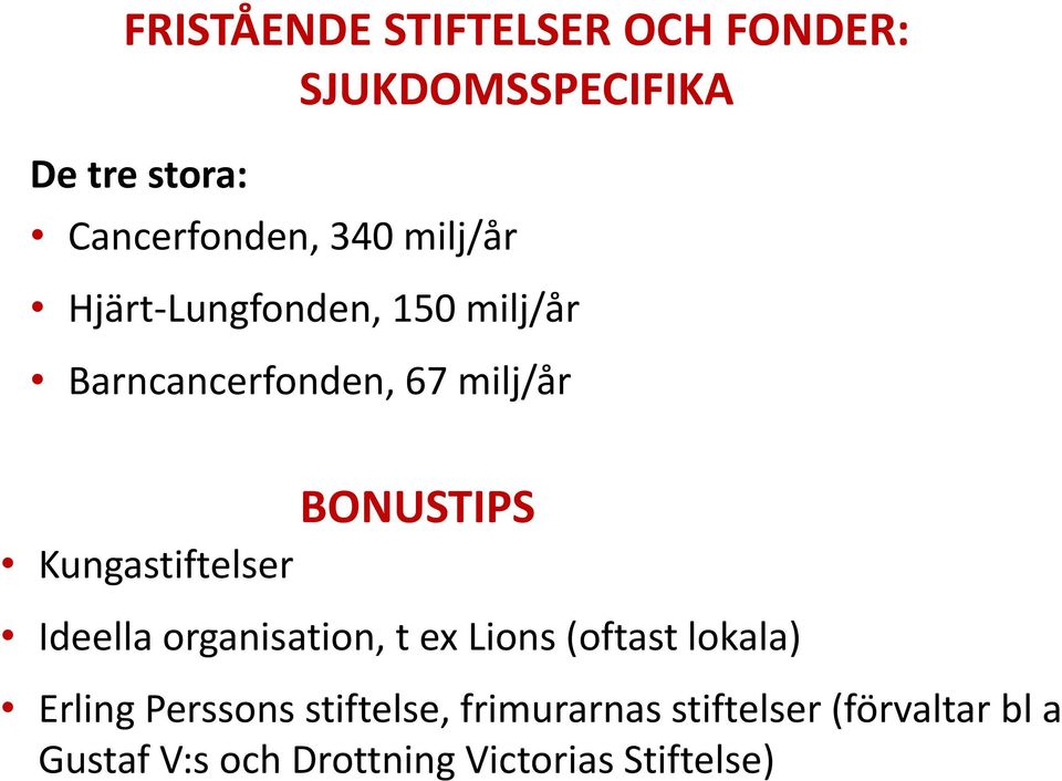 BONUSTIPS Ideella organisation, t ex Lions (oftast lokala) Erling Perssons