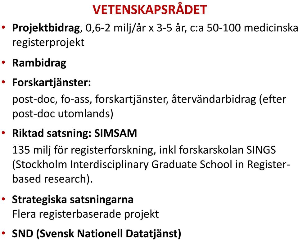 satsning: SIMSAM 135 milj för registerforskning, inkl forskarskolan SINGS (Stockholm Interdisciplinary