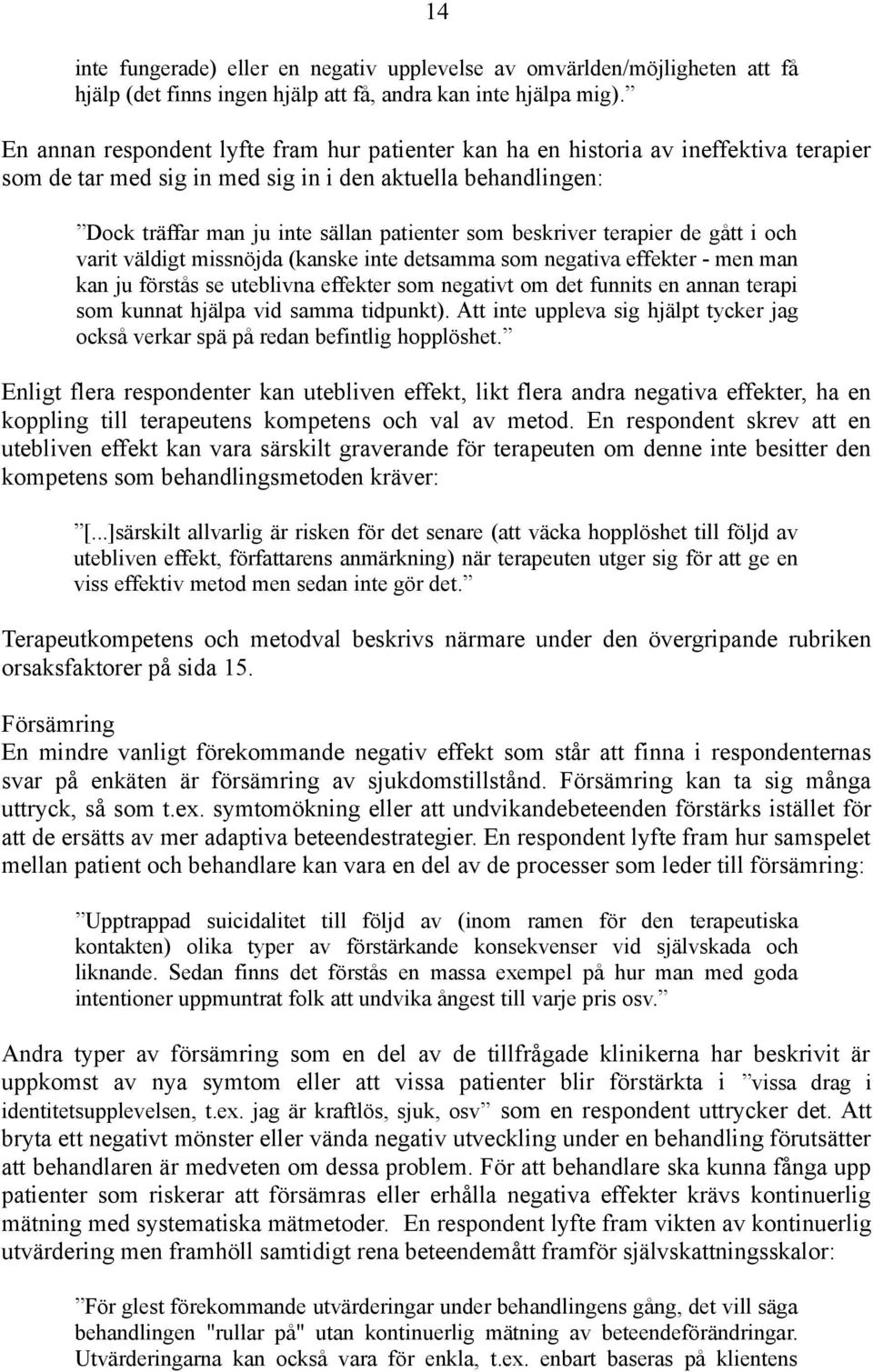 beskriver terapier de gått i och varit väldigt missnöjda (kanske inte detsamma som negativa effekter - men man kan ju förstås se uteblivna effekter som negativt om det funnits en annan terapi som