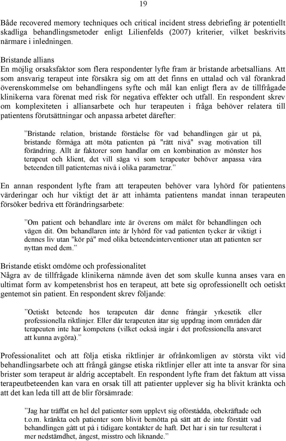 Att som ansvarig terapeut inte försäkra sig om att det finns en uttalad och väl förankrad överenskommelse om behandlingens syfte och mål kan enligt flera av de tillfrågade klinikerna vara förenat med