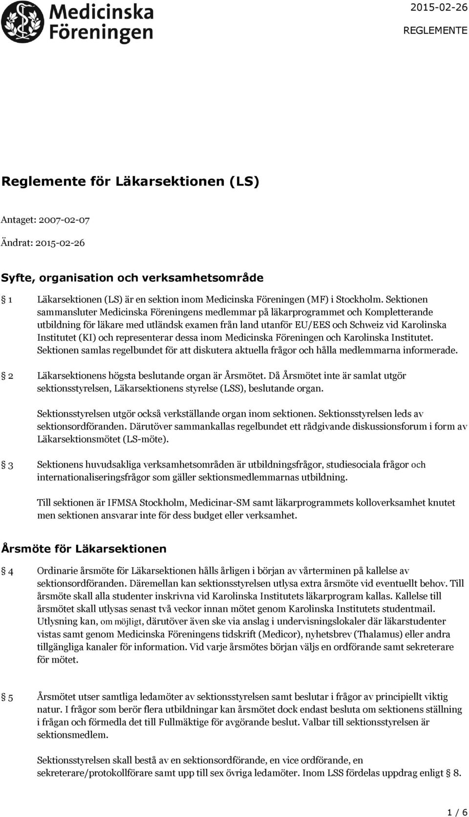 (KI) och representerar dessa inom Medicinska Föreningen och Karolinska Institutet. Sektionen samlas regelbundet för att diskutera aktuella frågor och hålla medlemmarna informerade.