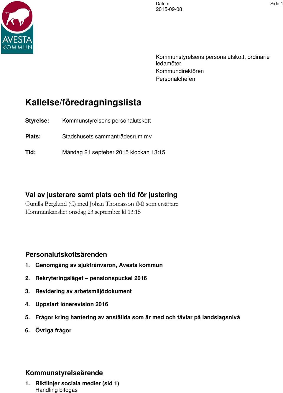 Kommunkansliet onsdag 23 september kl 13:15 Personalutskottsärenden 1. Genomgång av sjukfrånvaron, Avesta kommun 2. Rekryteringsläget pensionspuckel 2016 3.