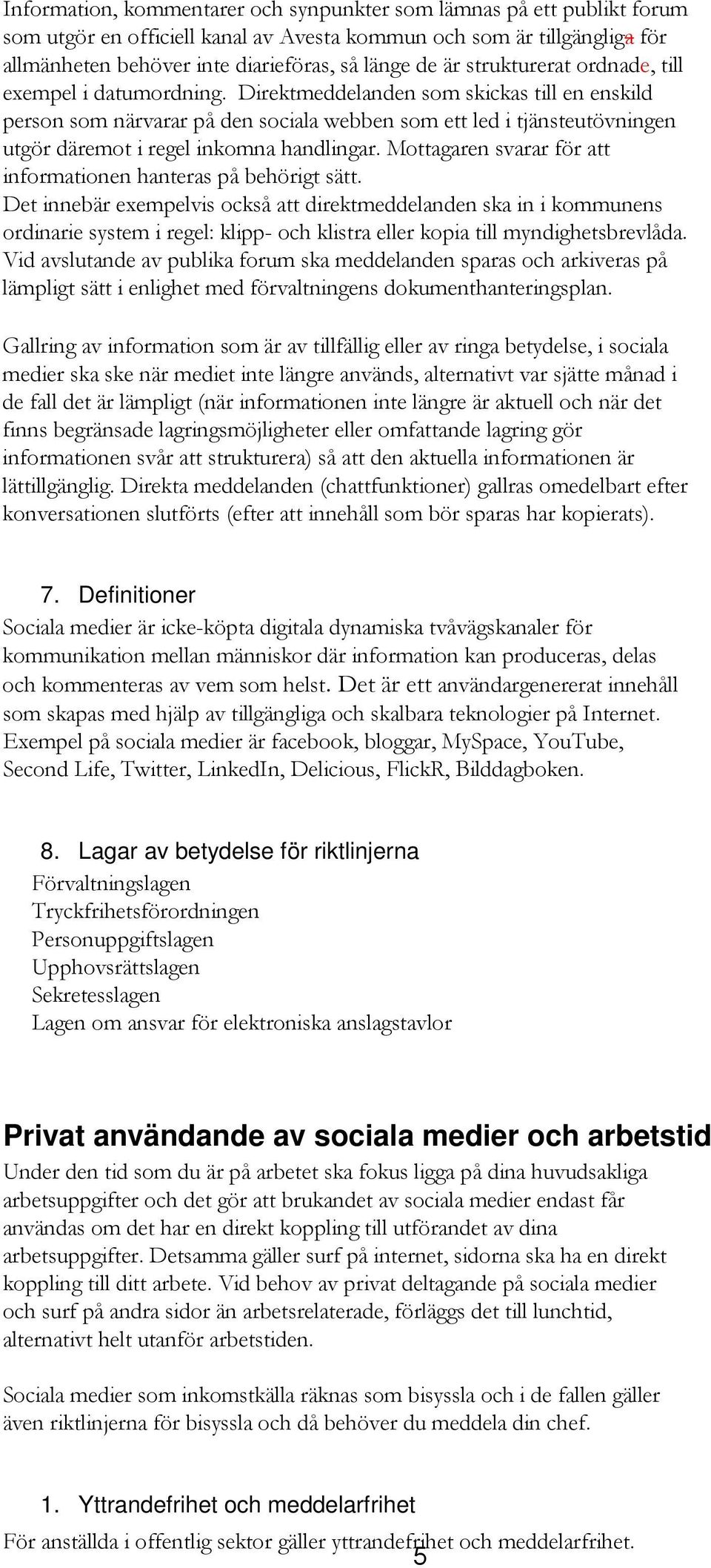 Direktmeddelanden som skickas till en enskild person som närvarar på den sociala webben som ett led i tjänsteutövningen utgör däremot i regel inkomna handlingar.