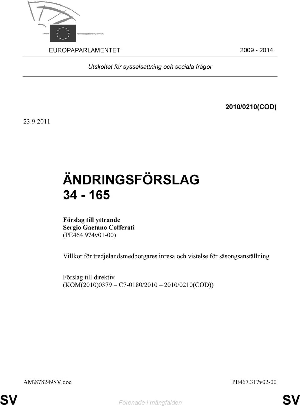 2011 2010/0210(COD) ÄNDRINGSFÖRSLAG 34-165 Förslag till yttrande Sergio Gaetano Cofferati