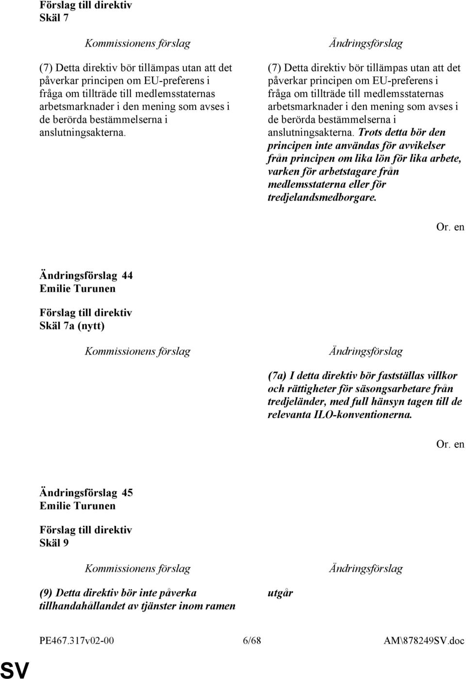 (7) Detta direktiv bör tillämpas utan att det påverkar principen om EU-preferens i fråga om tillträde till medlemsstaternas arbetsmarknader i den mening som avses i de berörda bestämmelserna i  Trots