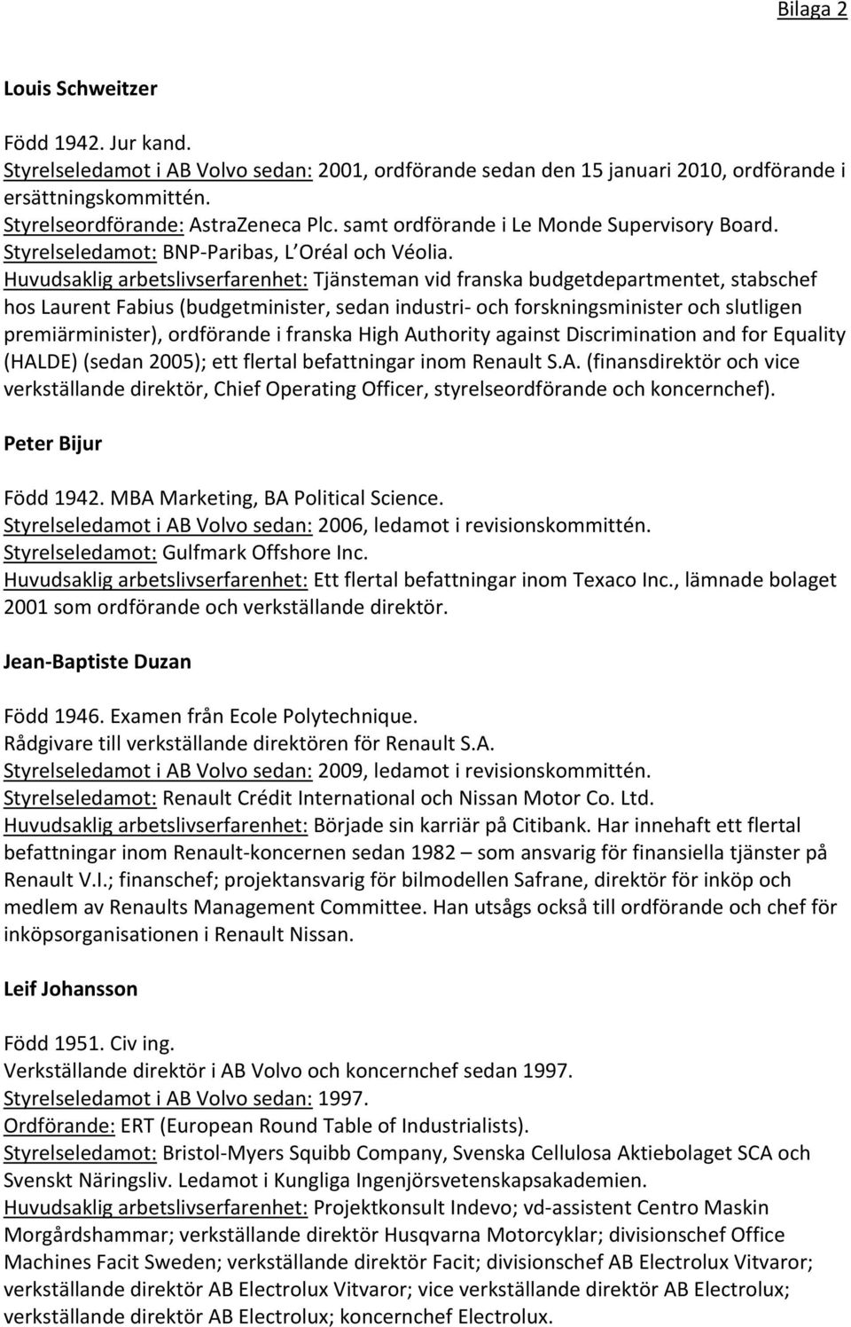 Huvudsaklig arbetslivserfarenhet: Tjänsteman vid franska budgetdepartmentet, stabschef hos Laurent Fabius (budgetminister, sedan industri och forskningsminister och slutligen premiärminister),