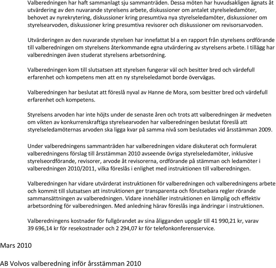 styrelseledamöter, diskussioner om styrelsearvoden, diskussioner kring presumtiva revisorer och diskussioner om revisorsarvoden.