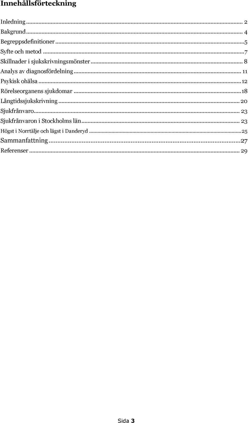 .. 12 Rörelseorganens sjukdomar... 18 Långtidssjukskrivning... 20 Sjukfrånvaro.