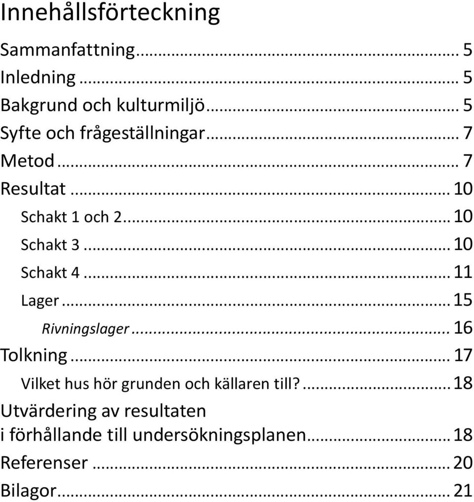 ..10 Schakt 4... 11 Lager...15 Rivningslager... 16 Tolkning.