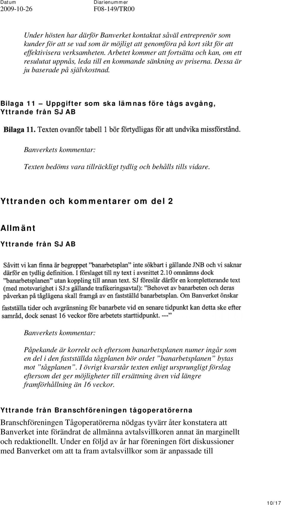 Bilaga 11 Uppgifter som ska lämnas före tågs avgång, Yttrande från SJ AB Texten bedöms vara tillräckligt tydlig och behålls tills vidare.