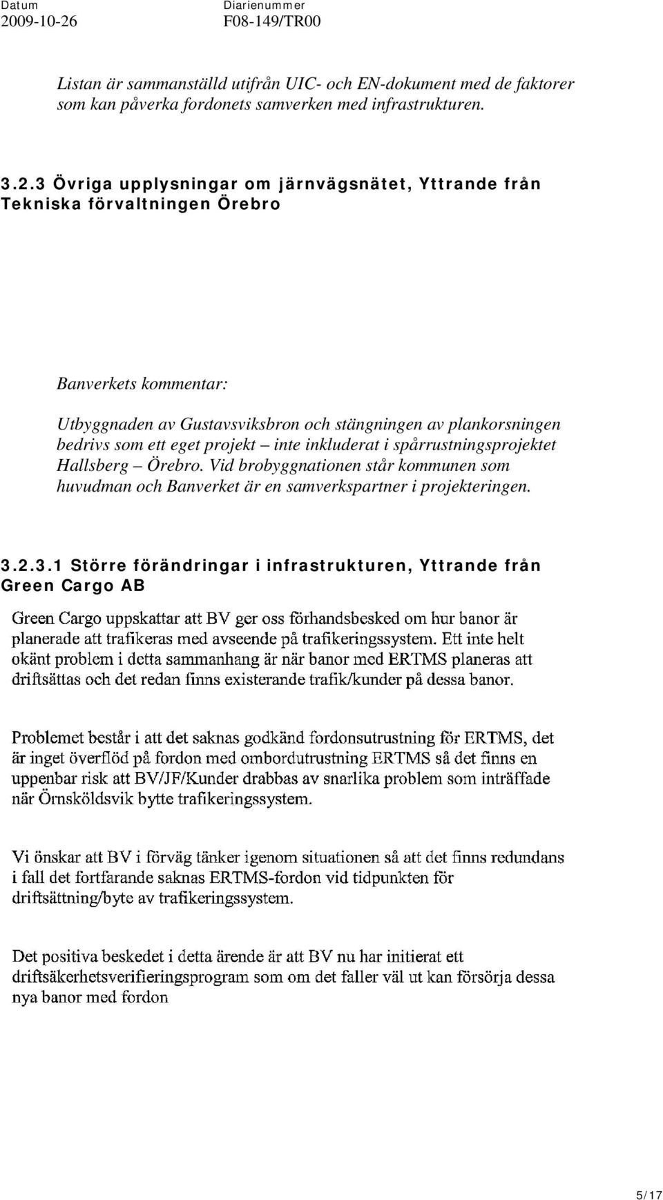plankorsningen bedrivs som ett eget projekt inte inkluderat i spårrustningsprojektet Hallsberg Örebro.