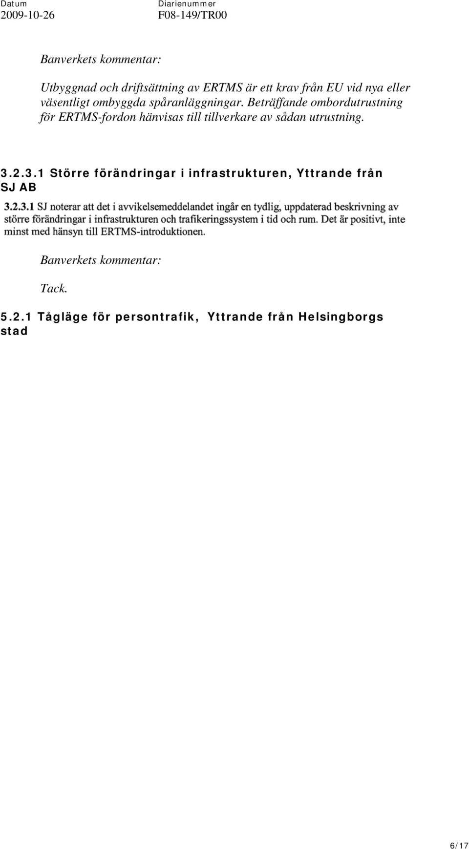 Beträffande ombordutrustning för ERTMS-fordon hänvisas till tillverkare av sådan