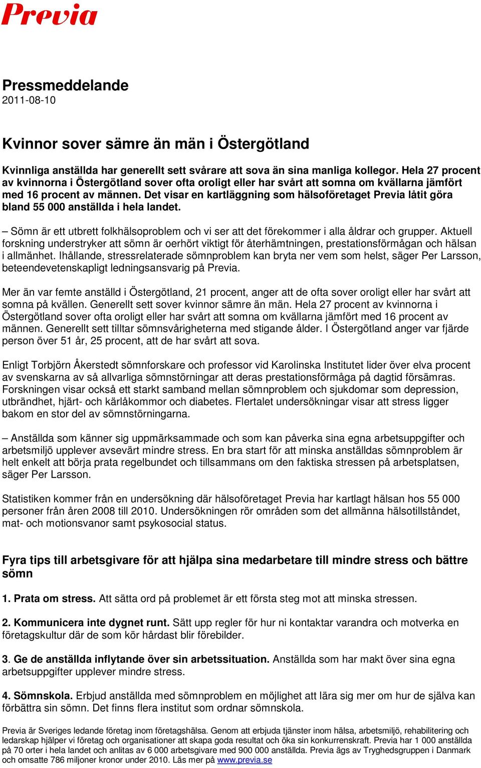 Det visar en kartläggning som hälsoföretaget Previa låtit göra bland 55 000 anställda i hela landet. Sömn är ett utbrett folkhälsoproblem och vi ser att det förekommer i alla åldrar och grupper.