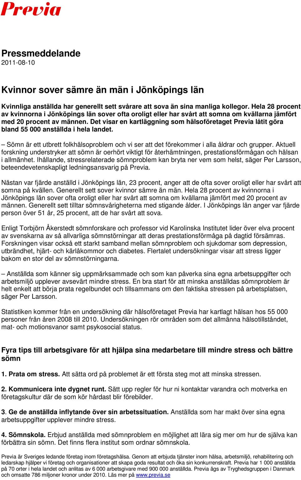 Det visar en kartläggning som hälsoföretaget Previa låtit göra bland 55 000 anställda i hela landet. Sömn är ett utbrett folkhälsoproblem och vi ser att det förekommer i alla åldrar och grupper.