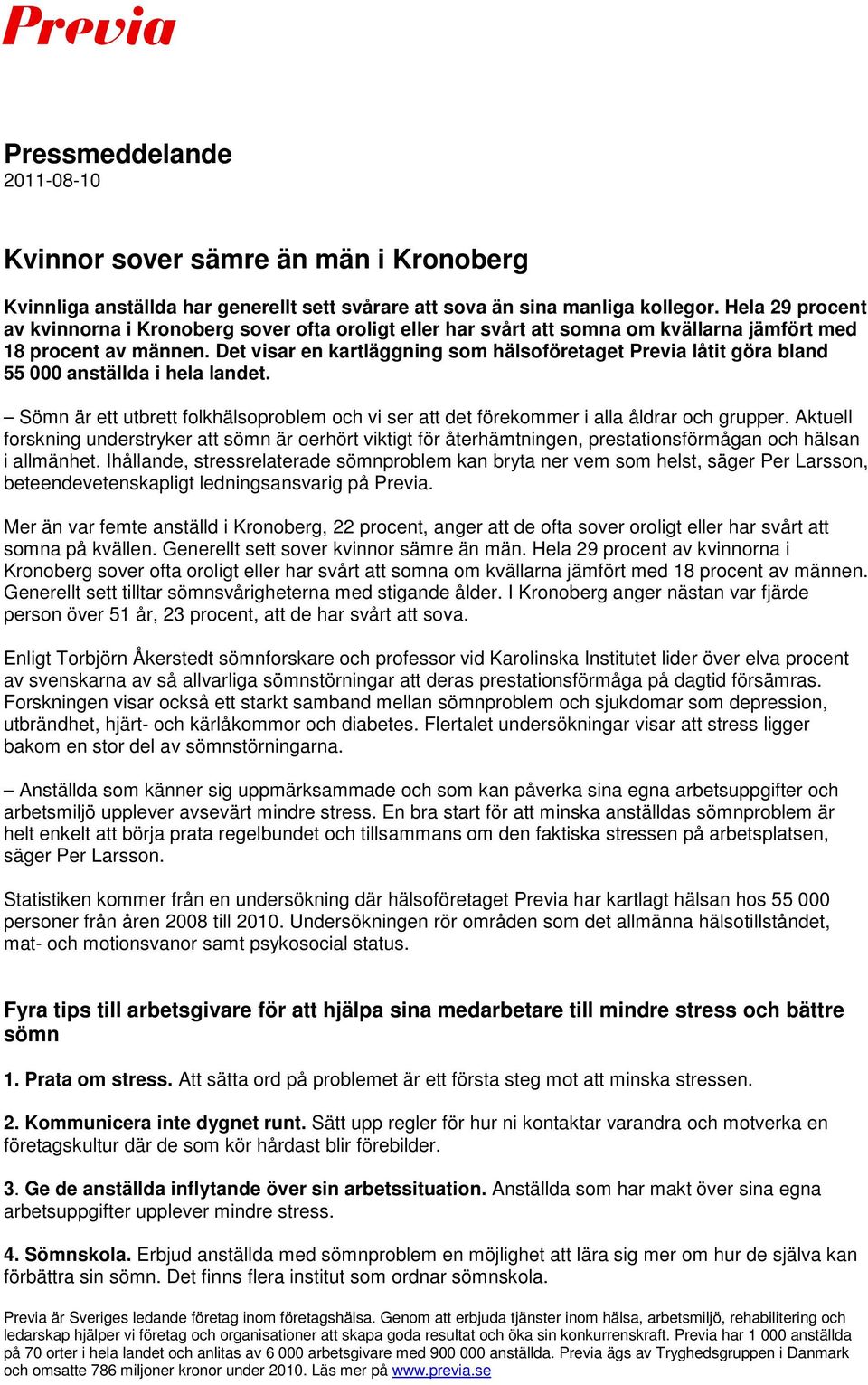 Det visar en kartläggning som hälsoföretaget Previa låtit göra bland 55 000 anställda i hela landet. Sömn är ett utbrett folkhälsoproblem och vi ser att det förekommer i alla åldrar och grupper.