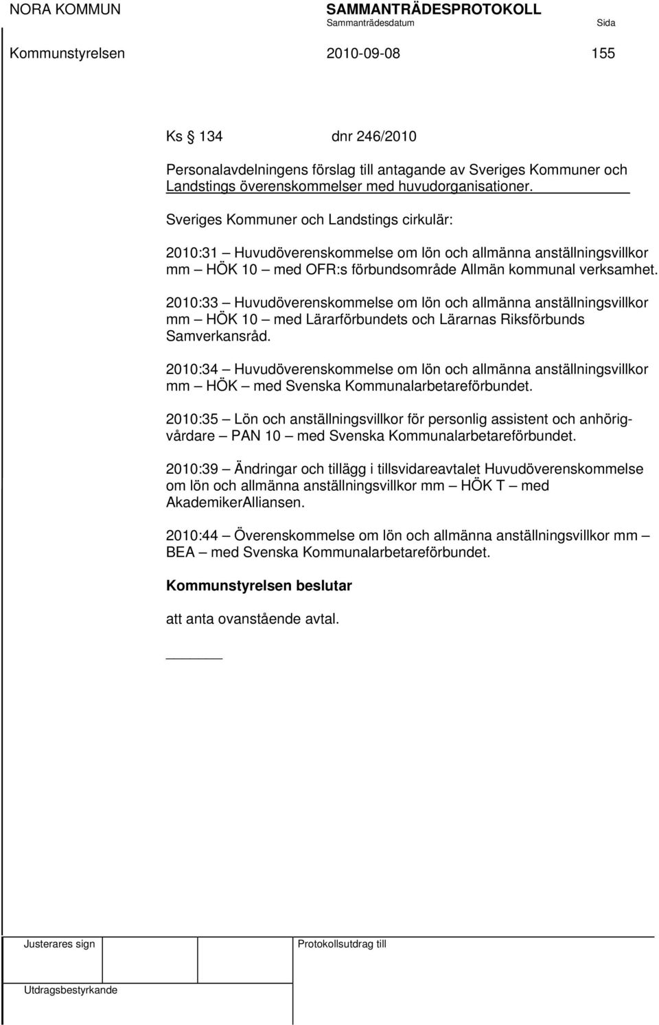 2010:33 Huvudöverenskommelse om lön och allmänna anställningsvillkor mm HÖK 10 med Lärarförbundets och Lärarnas Riksförbunds Samverkansråd.