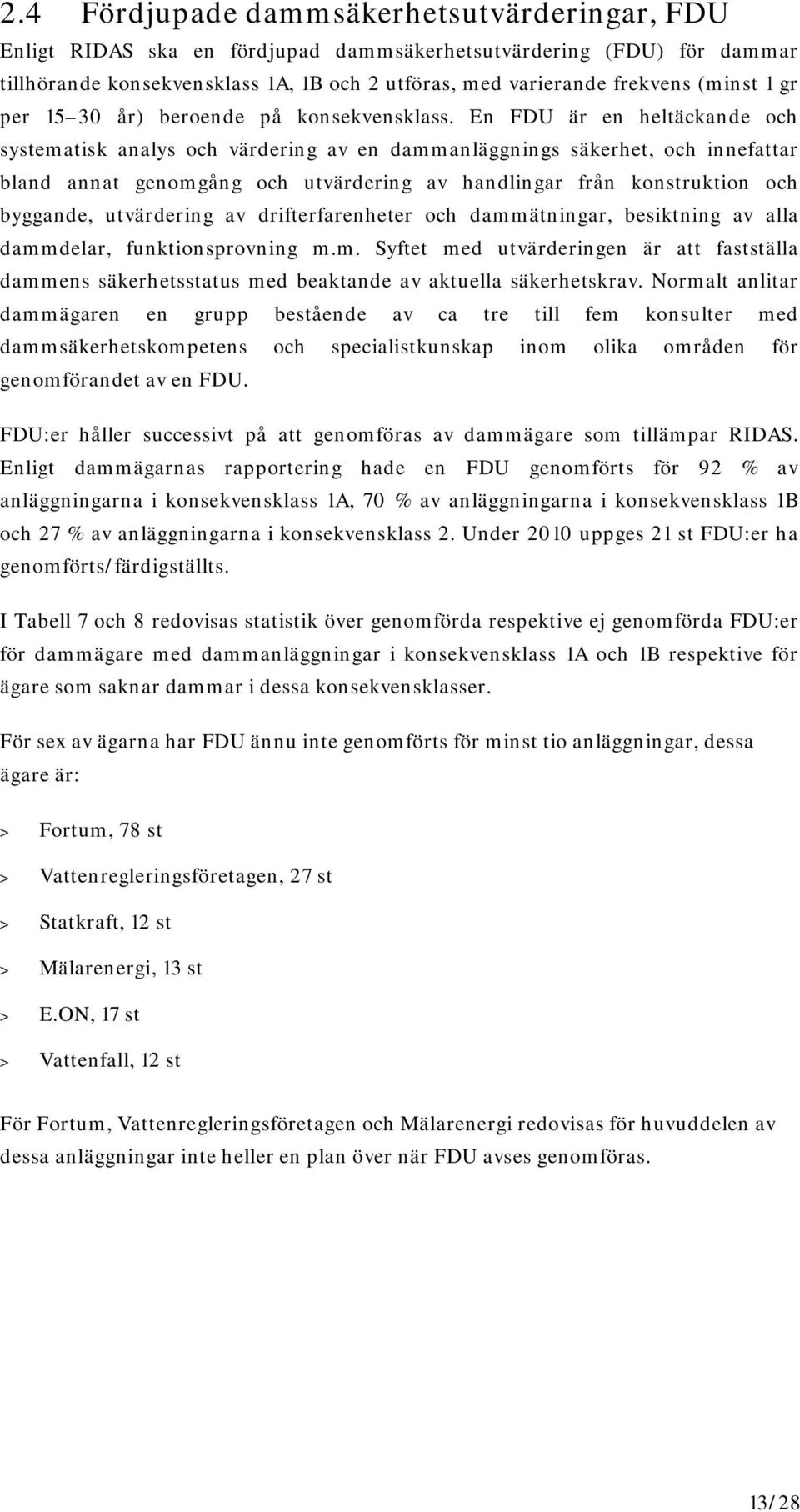 En FDU är en heltäckande och systematisk analys och värdering av en dammanläggnings säkerhet, och innefattar bland annat genomgång och utvärdering av handlingar från konstruktion och byggande,